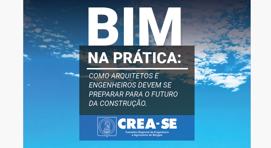 BIM NA PRÁTICA: Como Arquitetos e Engenheiros devem se preparar para o futuro da construção
