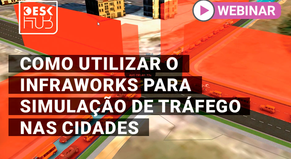 Webinar – Como utilizar o Infraworks para simulação de tráfego nas cidades